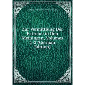 

Книга Zur Vermittlung Der Extreme in Den Meiningen, Volumes 1-2 (German Edition)