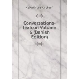 

Книга Conversations-lexicon Volume 6 (Danish Edition)