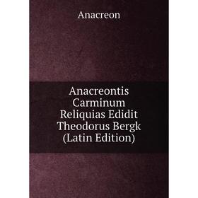 

Книга Anacreontis Carminum Reliquias Edidit Theodorus Bergk (Latin Edition)