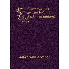 

Книга Conversations-lexicon Volume 3 (Danish Edition)