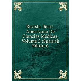 

Книга Revista Ibero-Americana De Ciencias Médicas, Volume 5 (Spanish Edition)