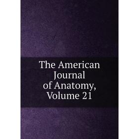 

Книга The American Journal of Anatomy, Volume 21