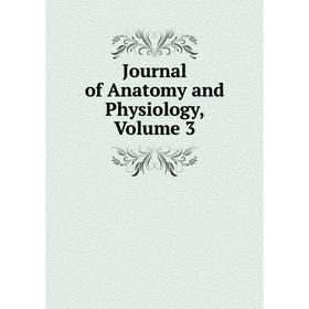 

Книга Journal of Anatomy and Physiology, Volume 3