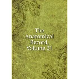 

Книга The Anatomical Record, Volume 21