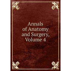 

Книга Annals of Anatomy and Surgery, Volume 4