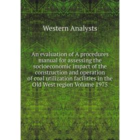 

Книга An evaluation of A procedures manual for assessing the socioeconomic impact of the construction and operation of coal