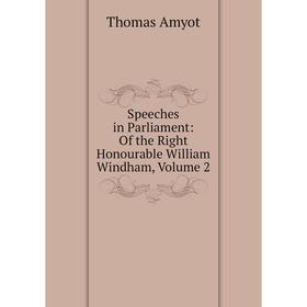 

Книга Speeches in Parliament: Of the Right Honourable William Windham, Volume 2