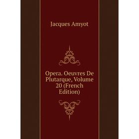 

Книга Opera Oeuvres de Plutarque, Volume 20