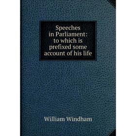 

Книга Speeches in Parliament: to which is prefixed some account of his life