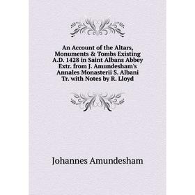 

Книга An Account of the Altars, Monuments & Tombs Existing A.D. 1428 in Saint Albans Abbey Extr