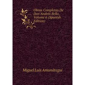 

Книга Obras Completas De Don Andrés Bello, Volume 6