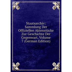 

Книга Staatsarchiv: Sammlung Der Offiziellen Aktenstücke Zur Geschichte Der Gegenwart, Volume 7 (German Edition)
