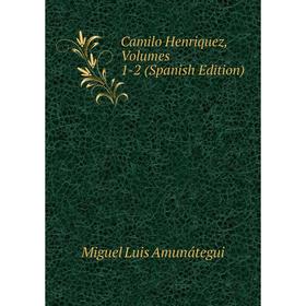 

Книга Camilo Henriquez, Volumes 1-2 (Spanish Edition)