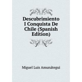 

Книга Descubrimiento I Conquista De Chile (Spanish Edition)