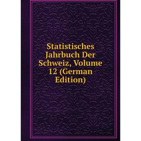 

Книга Statistisches Jahrbuch Der Schweiz, Volume 12 (German Edition)