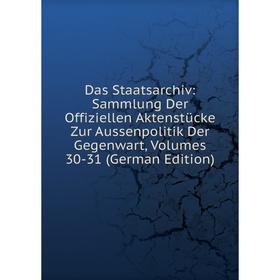 

Книга Das Staatsarchiv: Sammlung Der Offiziellen Aktenstücke Zur Aussenpolitik Der Gegenwart, Volumes 30-31 (German Edition)
