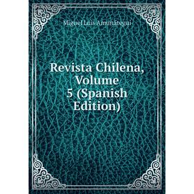 

Книга Revista Chilena, Volume 5 (Spanish Edition)