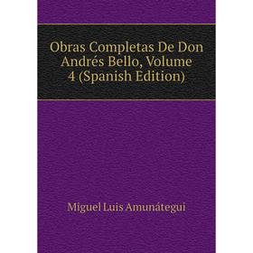 

Книга Obras Completas De Don Andrés Bello, Volume 4
