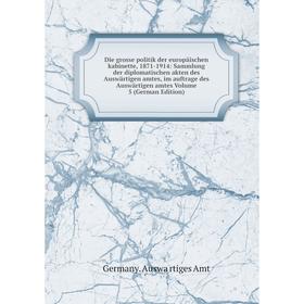 

Книга Die grosse politik der europäischen kabinette, 1871-1914