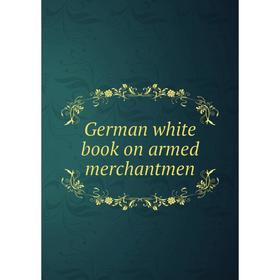 

Книга German white book on armed merchantmen