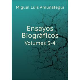 

Книга Ensayos Biográficos Volumes 3-4