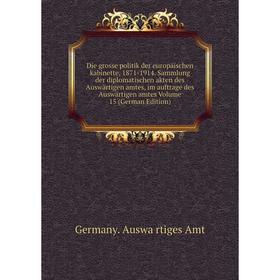 

Книга Die grosse politik der europäischen kabinette, 1871-1914