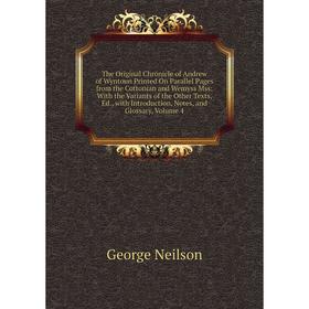 

Книга The Original Chronicle of Andrew of Wyntoun Printed On Parallel Pages from the Cottonian and Wemyss Mss: With the Variants of the Other Texts, E