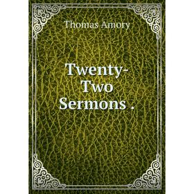 

Книга Twenty-Two Sermons.