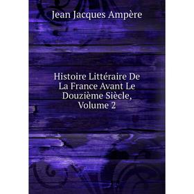 

Книга Histoire Littéraire De La France Avant Le Douzième Siècle, Volume 2