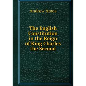 

Книга The English Constitution in the Reign of King Charles the Second