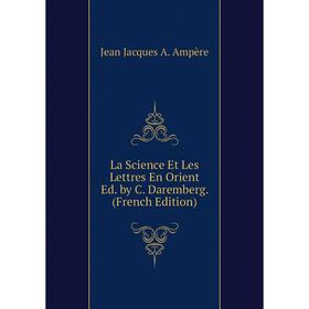 

Книга La Science Et Les Lettres En Orient Ed. by C. Daremberg