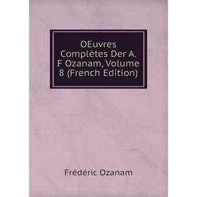 

Книга Oeuvres complètes Der A F Ozanam, Volume 8