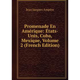 

Книга Promenade En Amérique: États-Unis, Cuba, Mexique, Volume 2 (French Edition)