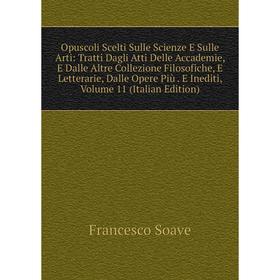 

Книга Opuscoli Scelti Sulle Scienze E Sulle Arti: Tratti Dagli Atti Delle Accademie, E Dalle Altre Collezione Filosofiche, E Letterarie, Dalle Opere P