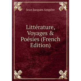 

Книга Littérature, Voyages & Poésies