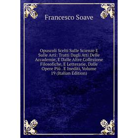 

Книга Opuscoli Scelti Sulle Scienze E Sulle Arti: Tratti Dagli Atti Delle Accademie, E Dalle Altre Collezione Filosofiche, E Letterarie, Dalle Opere P