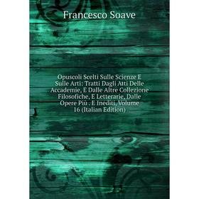 

Книга Opuscoli Scelti Sulle Scienze E Sulle Arti: Tratti Dagli Atti Delle Accademie, E Dalle Altre Collezione Filosofiche, E Letterarie, Dalle Opere P