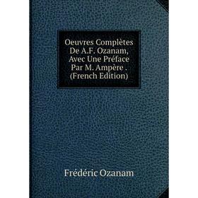 

Книга Oeuvres complètes De AF Ozanam, Avec Une Préface Par M Ampère