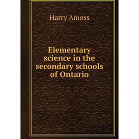 

Книга Elementary science in the secondary schools of Ontario