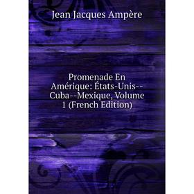 

Книга Promenade En Amérique: États-Unis - Cuba - Mexique, Volume 1 (French Edition)