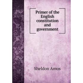

Книга Primer of the English constitution and government