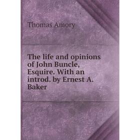 

Книга The life and opinions of John Buncle, Esquire. With an introd. by Ernest A. Baker