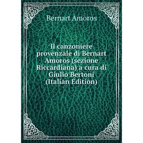 

Книга Il canzoniere provenzale di Bernart Amoros (sezione Riccardiana) a cura di Giulio Bertoni (Italian Edition)
