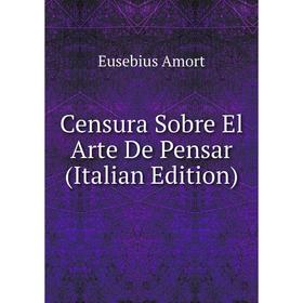 

Книга Censura Sobre El Arte De Pensar (Italian Edition)