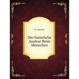 

Книга Die Natürliche Auslese Beim Menschen