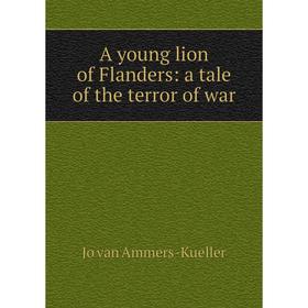 

Книга A young lion of Flanders: a tale of the terror of war