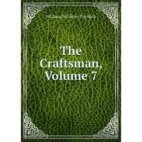 

Книга The Craftsman, Volume 7