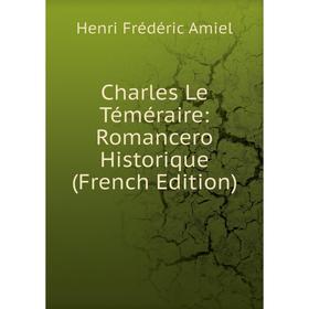 

Книга Charles Le Téméraire: Romancero Historique (French Edition)