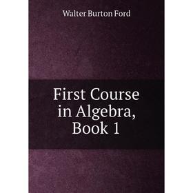 

Книга First Course in Algebra, Book 1