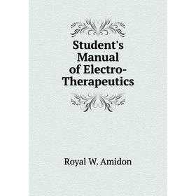 

Книга Student's Manual of Electro-Therapeutics